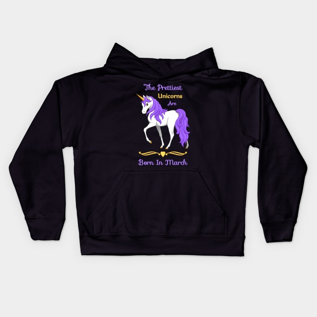 The Prettiest Unicorns Are Born In March Kids Hoodie by csforest